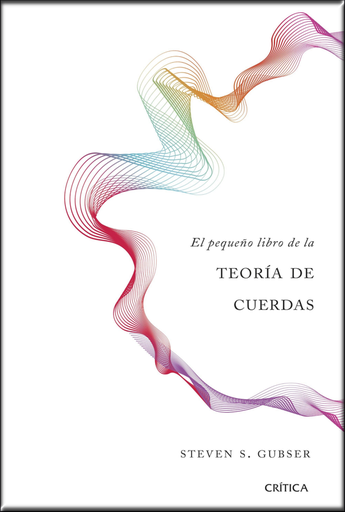 [9788491990680] EL PEQUEÑO LIBRO DE LA TEORÍA DE CUERDAS