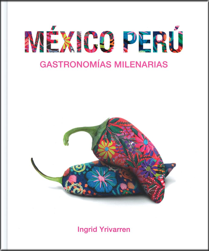 [9786073174480] MÉXICO PERÚ: GASTRONOMÍAS MILENARIAS