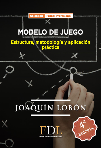 [9788494298615] MODELO DE JUEGO: ESTRUCTURA, METODOLOGÍA Y APLICACIÓN PRÁCTICA