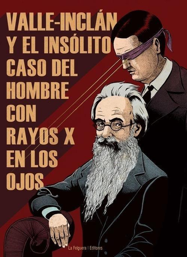 [9788494218743] VALLE-INCLÁN Y EL INSÓLITO CASO DEL HOMBRE CON RAYOS X EN LOS OJOS