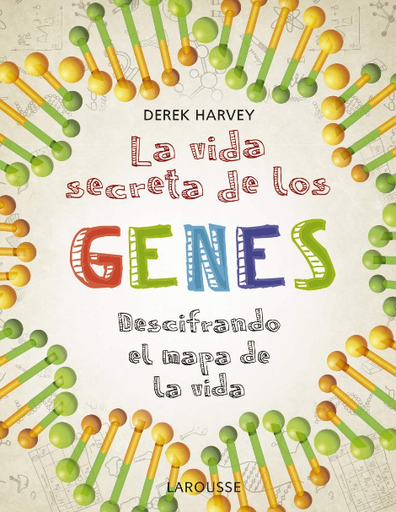 [9788418100475] LA VIDA SECRETA DE LOS GENES: Descifrando el mapa de la vida