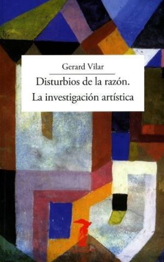 [9788477743415] DISTURBIOS DE LA RAZÓN - LA INVESTIGACIÓN ARTISTICA