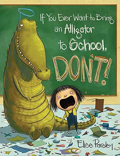 [9780316376570] IF YOU EVER WANT TO BRING AN ALIGATOR TO SCHOOL, DON'T