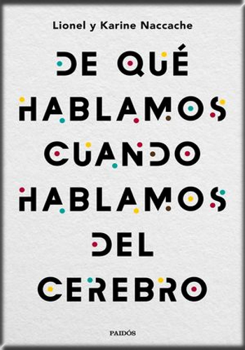 [9788449335501] DE QUÉ HABLAMOS CUANDO HABLAMOS DEL CEREBRO
