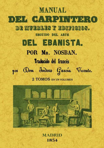 [9788490011492] MANUAL DEL CARPINTERO DE MUEBLES Y EDIFICIOS. SEGUIDO DEL ARTE DEL EBANISTA
