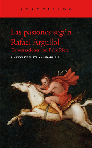 [9788417902438] LAS PASIONES SEGÚN RAFAEL ARGULLOL