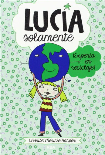 [9788427203822] LUCÍA SOLAMENTE 4: ¡EXPERTA EN RECICLAJE!