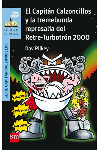 [9788467586190] EL CAPITÁN CALZONCILLOS Y LA TREMEBUNDA REPRESALIA DEL RETRE-TURBOTRÓN 2000