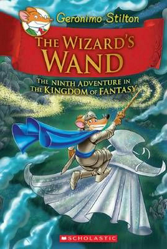 [9781338032918] GERONIMO STILTON - THE KINGDOM OF FANTASY: THE WIZARD'S WAND