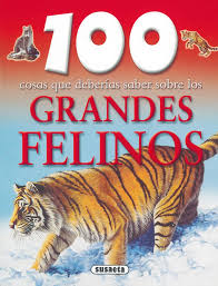 [9788430570089] 100 COSAS QUE DEBERÍAS SABER SOBRE LOS GRANDES FELINOS