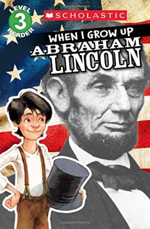 [9780545609791] WHEN I GROUP UP: ABRAHAM LINCOLN