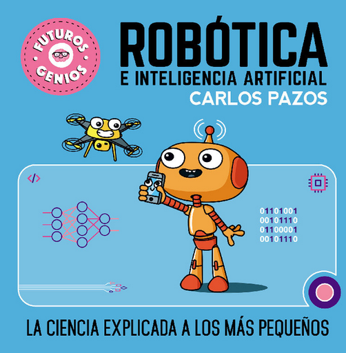 [9788448856526] FUTUROS GENIOS 05: ROBÓTICA E INTELIGENCIA ARTIFICIAL