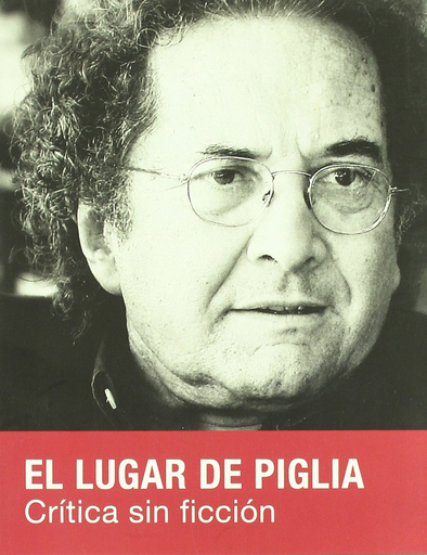 [9788493600723] EL LUGAR DE PIGLIA: CRÍTICA SIN FICCIÓN