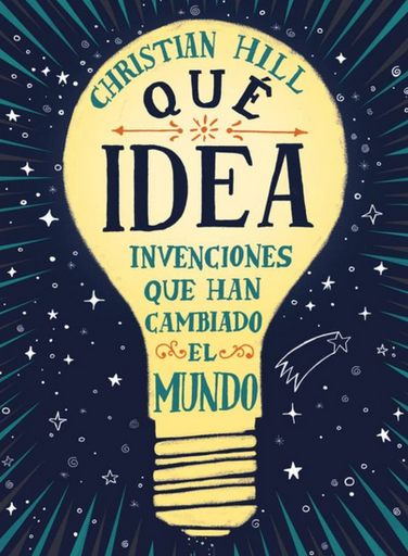 [9788417761004] ¡QUÉ IDEA! LAS INVENCIONES QUE HAN CAMBIADO EL