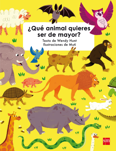 [9788467596960] ¿QUÉ ANIMAL QUIERES SER DE MAYOR?