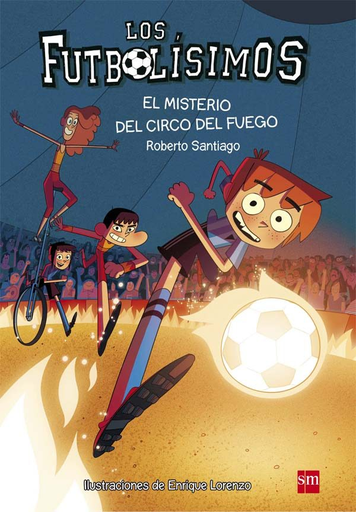 [9788467584967] LOS FUTBOLÍSIMOS: EL MISTERIO DEL CIRCO DEL FUEGO