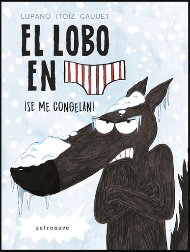 [9788467932201] EL LOBO EN CALZONCILLOS: ¡SE ME CONGELAN!