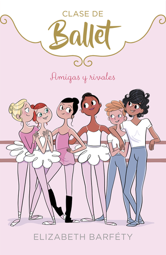 [9788417460402] Clase de Ballet: AMIGAS Y RIVALES