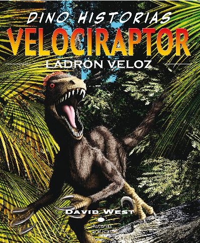 [9786074000986] VELOCIRAPTOR: LADRÓN VELOZ: Dino historias