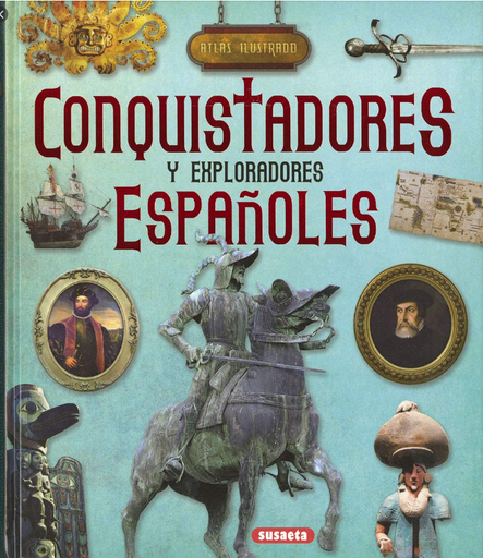 [9788467768510] ATLAS ILUSTRADO DE LOS CONQUISTADORES Y EXPLORADORES ESPAÑOLES