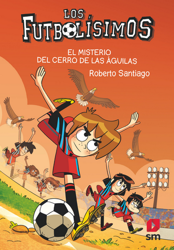 [9788413927329] LOS FUTBOLÍSIMOS 21: EL MISTERIO DEL CERRO DE LAS ÁGUILAS