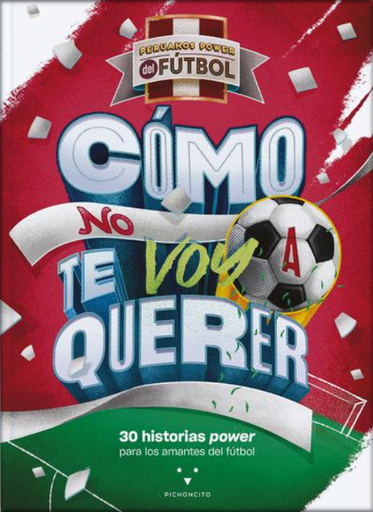 [9786124450372] CÓMO NO TE VOY A QUERER: PERUANOS POWER DE FÚTBOL
