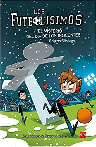 [9788467591972] LOS FUTBOLÍSIMOS 11: EL MISTERIO DEL DÍA DE LOS INOCENTES