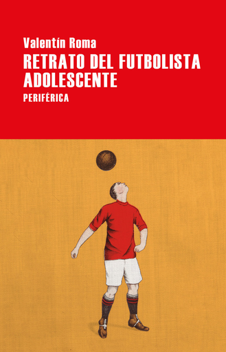 [9788416291809] RETRATO DEL FUTBOLISTA ADOLESCENTE