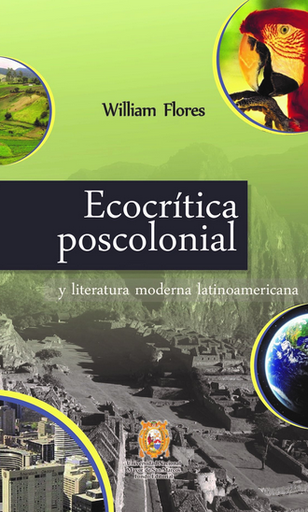 [9789972465543] ECOCRÍTICA POSCOLONIAL Y LITERATURA MODERNA LATINOAMERICANA