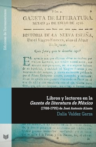 [9788484898634] LIBROS Y LECTORES EN LA GAZETA DE LITERATURA DE MÉXICO (1788-1795) DE JOSÉ ANTONIO ALZATE