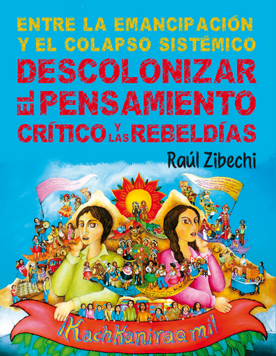 [9786124760907] ENTRE LA EMANCIPACIÓN  Y EL COLAPSO SISTÉMATICO: DESCOLONIZAR EL PENSAMIENTO CRÍTICO Y LAS REBELDÍAS