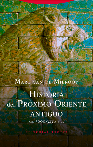 [9788498798012] HISTORIA DEL PRÓXIMO ORIENTE ANTIGUO (ca. 3000-323 a.e.c.)