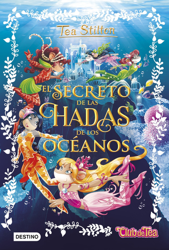 [9788408161325] TEA STILTON ESPECIAL 04: EL SECRETO DE LAS HADAS DE LOS OCÉANOS