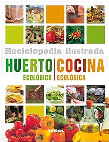 [9788499281858] ENCICLOPEDIA ILUSTRADA DEL HUERTO ECOLÓGICO Y COCINA ECOLÓGICA