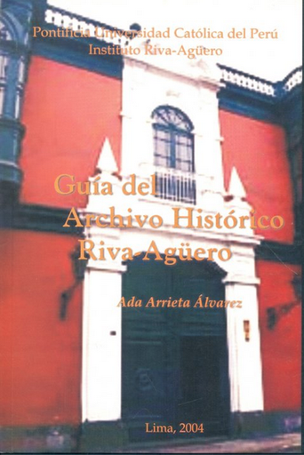 [2023031000002] GUÍA DEL ARCHIVO HISTÓRICO RIVA-AGÜERO