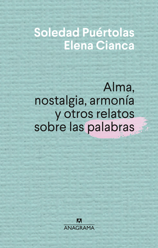 [9788433910004] ALMA, NOSTALGIA, ARMONÍA Y OTROS RELATOS SOBRE LAS PALABRAS
