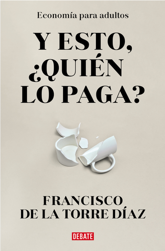 [9788418967948] ¿Y ESTO QUIÉN LO PAGA?: Economía para adultos
