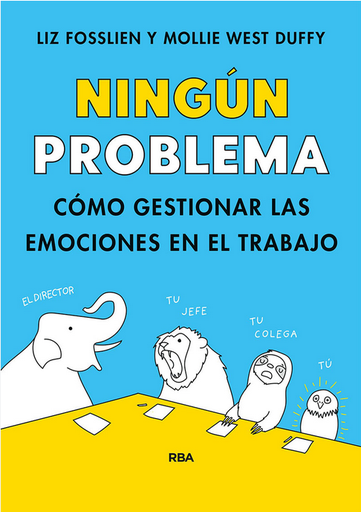 [9788491879381] NINGÚN PROBLEMA: Cómo gestionar las emociones en el trabajo