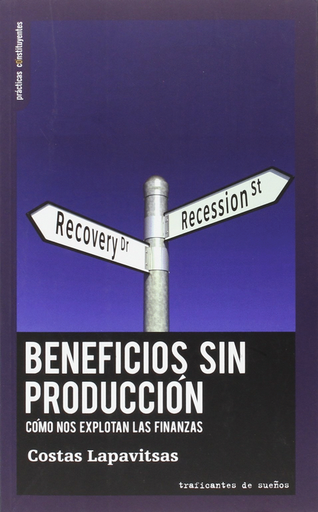 [9788494460050] BENEFICIOS SIN PRODUCCIÓN: Cómo nos explotan las finanzas