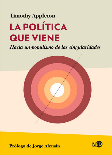 [9788418273704] LA POLÍTICA QUE VIENE: Hacia un populismo de las singularidades