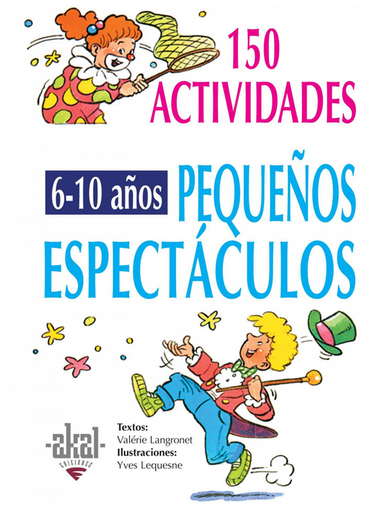 [9788446011712] 150 PEQUEÑOS ESPECTÁCULOS PARA NIÑOS DE 6 A 10 AÑOS